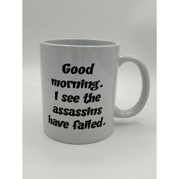 Good Morning I see the Assassins have Failed Humor Cermaic Coffee Mug White - Picture 7 of 12